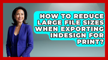 How To Reduce Large File Sizes When Exporting InDesign For Print? - Design Tool Unlocked