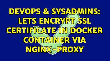 DevOps & SysAdmins: Lets encrypt SSL certificate in Docker container via nginx-proxy