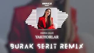 Derya Uluğ - Yakıyorlar (Burak Şerit Remix)