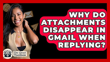 Why Do Attachments Disappear In Gmail When Replying? - TheEmailToolbox.com