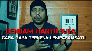 Kisah hantu yang matanya buta gara gara terkena lemparan batu