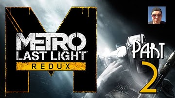 Metro Last Light Redux Gameplay Part 2 - A Train to the Past - Walkthrough Let