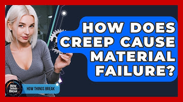 How Does Creep Cause Material Failure? - How Things Break