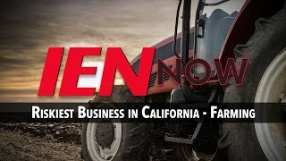 IEN NOW: Riskiest Business in California - Farming