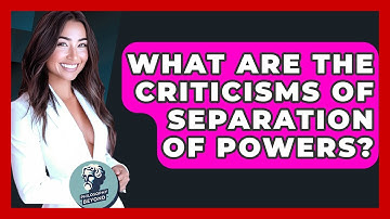 What Are The Criticisms Of Separation Of Powers? - Philosophy Beyond