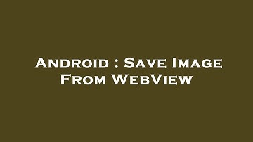 Android : Save Image From WebView