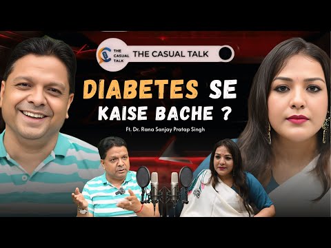Understanding Diabetes with Dr. Rana Sanjay Pratap Singh | PMCH Insights | The Casual Talk