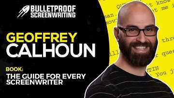 Foundations of Screenwriting with Geoffrey Calhoun // Bulletproof Screenwriting Show