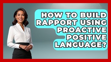 How To Build Rapport Using Proactive Positive Language? - Customer Support Coach