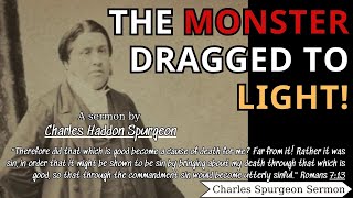 The Monster Dragged to Light | Charles Spurgeon Sermons 2022 - 2023