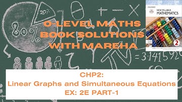 SIMULTANEOUS EQUATIONS O LEVEL MATHS | LINEAR GRAPHS AND SIMULTANEOUS EQUATIONS | CHP-2 EX-2E  BK 2