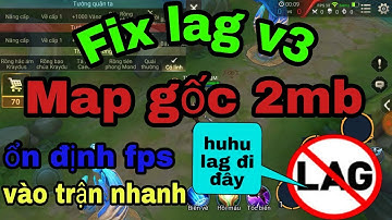 Fix lag liên quân v3 - Mod map gốc chính thống giảm dung lượng chỉ 2mb | Tiểu Nhị LQM