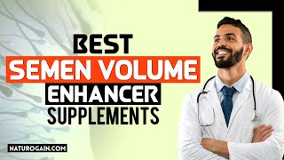 Best Semen Volume Enhancer Supplements to Increase Male Fertility