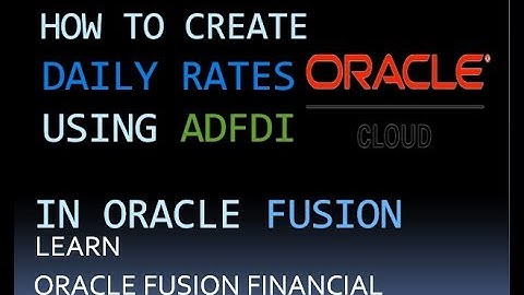 How to Create Daily Rates in Oracle Fusion R13|ADFDI UPLOAD|Foreign Currency