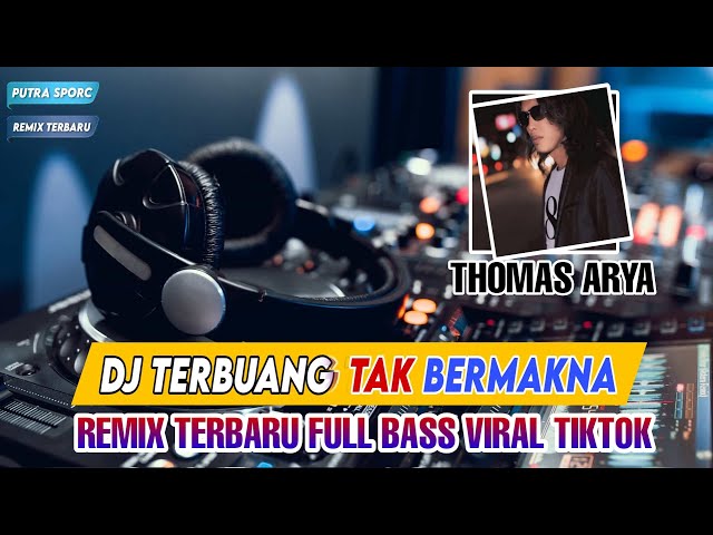 DJ TERBUANG TAK BERMAKNA  THOMAS ARYA || FULL BASS REMIX TERBARU VIRAL TIK TOK 2024 class=