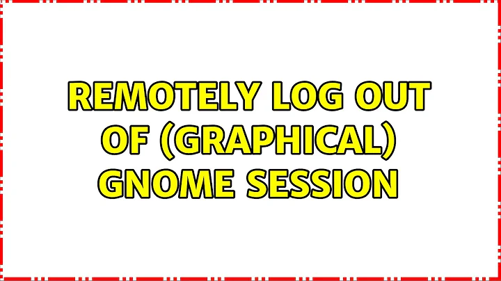 Ubuntu: remotely log out of (graphical) gnome session