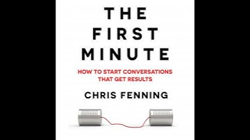 First Minute: How to start conversations that get results - Chris Fenning