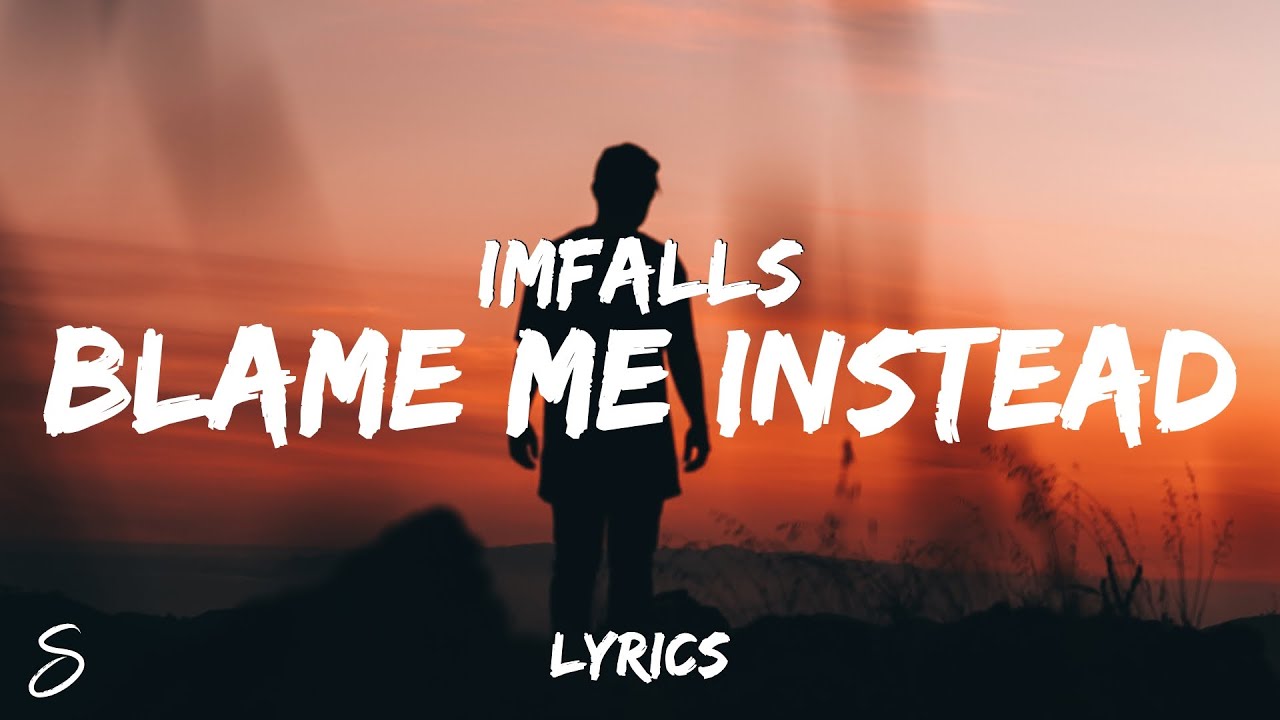 Imfalls - Blame Me Instead (Lyrics) - YouTube