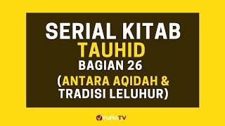 Antara Aqidah dan Tradisi Leluhur - (Serial Kitab Tauhid Bagian 26)