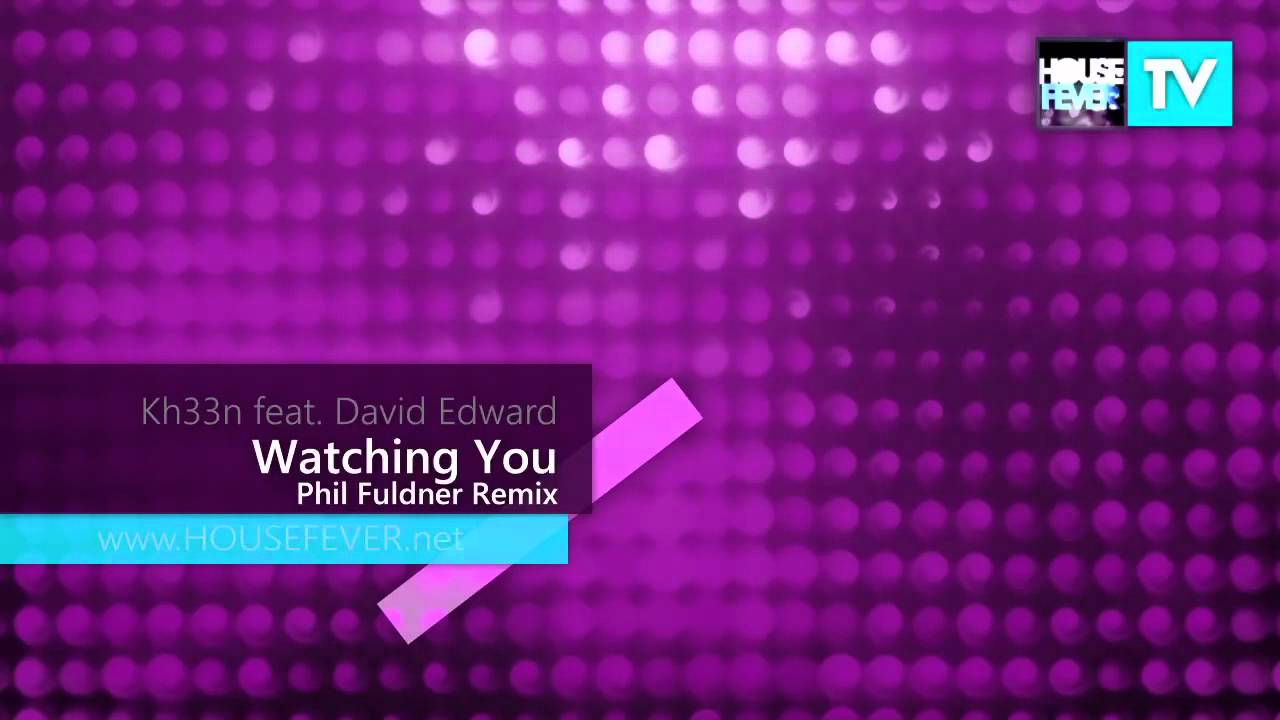 Kh33n Feat. David Edward - Watching You (Phil Fuldner Remix)