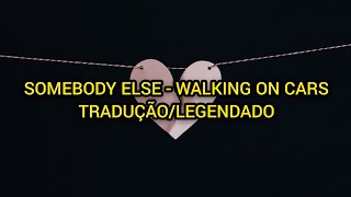 Walking on Cars - somebody else (Tradução/Legendado)