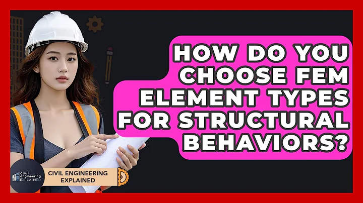 How Do You Choose FEM Element Types For Structural Behaviors? - Civil Engineering Explained