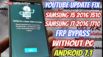 YouTube Update FIX Samsung J5 2016/J510 J7 2016/J710 FRP BYPASS Without PC Android 7.1.1 New Method