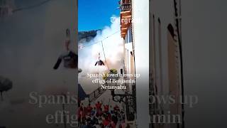 Spanish town blows up effigy of Benjamin Netanyahu