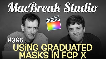 MacBreak Studio Ep 395: Using Graduated Masks in FCP X