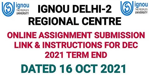 IGNOU DELHI 2 REGIONAL CENTRE ONLINE ASSIGNMENT SUBMISSION GUIDELINES FOR DEC 2021 TERM END