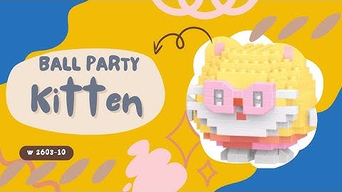 TUTORIAL MERAKIT LEGO BRICKS BALL PARTY [ KITTEN ] "ANAK KUCING BALL PARTY" W2603-10