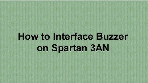 How to Interface Buzzer on spartan 3AN