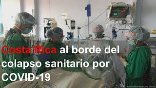 Costa Rica Al Borde Del Colapso Sanitario Por Covid-19