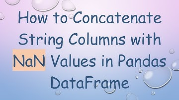 How to Concatenate String Columns with NaN Values in Pandas DataFrame