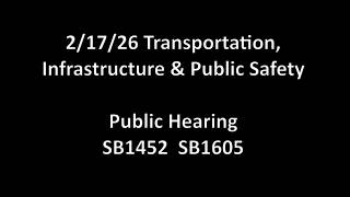 2/17/26 Transportation, Infrastructure & Public Safety PH: SB1452 SB1605