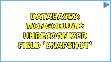 Databases: Mongodump: Unrecognized field 