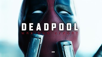 DEADPOOL || MAXIMUM EFFORT