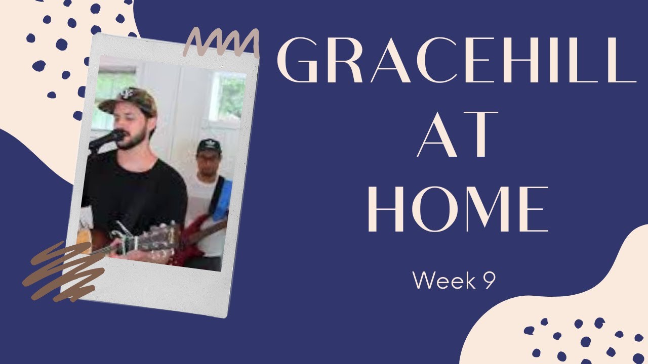 Gracehill at Home Wk. 9 YouTube