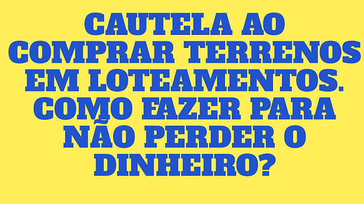 Quais os riscos de comprar um terreno com contrato de compra e venda?