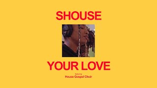 SHOUSE - YOUR LOVE feat. House Gospel Choir