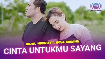 Bajol Ndanu X Nova Ardana - Cinta Untukmu Sayang (Official Music Video)