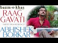 Raag Gavati | Abhishek Borkar | Ajinkya Joshi | Artist from residence | Bazm e Khas