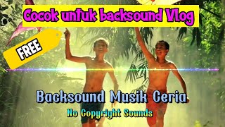 Backsound Musik Ceria No Copyright | NCS