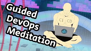 Guided DevOps Meditation