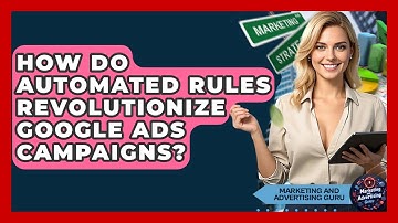 How Do Automated Rules Revolutionize Google Ads Campaigns? - Marketing and Advertising Guru