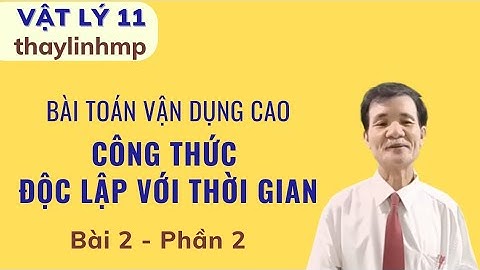 [Lý lớp 11] Bài 2 P2 Toán vdc Công thức độc lập với thời gian