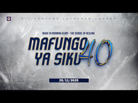 KIJITONYAMA LUTHERAN CHURCH IBADA YA MORNING GLORY THE SCHOOL OF HEALING 25 NOVEMBER 2025