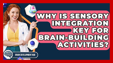 Why Is Sensory Integration Key For Brain-building Activities? - Brain Development Hub