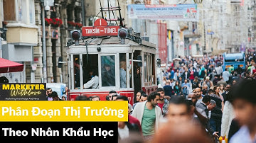 PHÂN ĐOẠN THỊ TRƯỜNG THEO NHÂN KHẨU HỌC | MARKETER WITH LOVE
