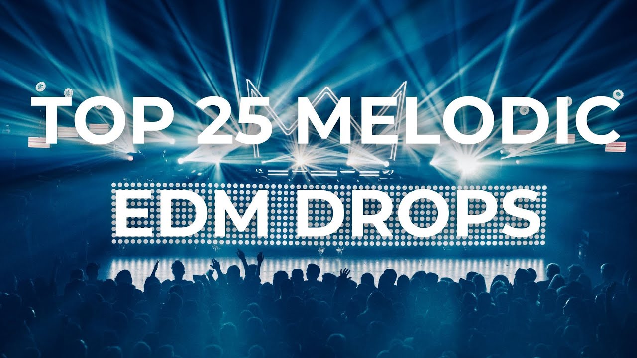 Top 25 Melodic EDM Drops